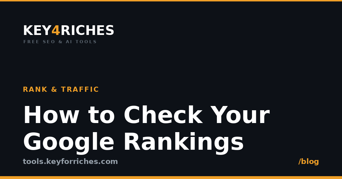 How to check your Google rankings accurately — Key For Riches SEO guide
