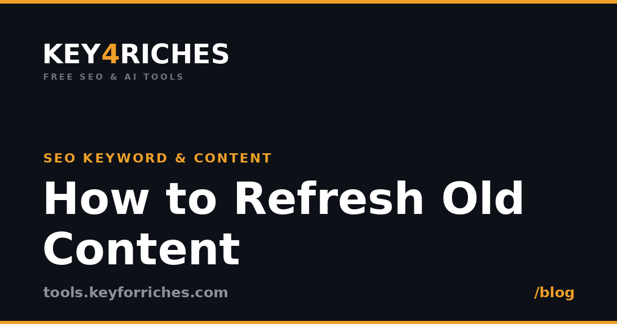 How to refresh old content so it ranks again — Key For Riches SEO guide